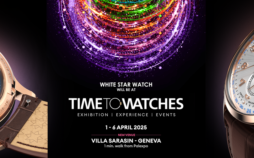 White Star Watch au salon Time to Watches 2025 : Nos collections à découvrir à Genève